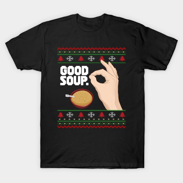 GOOD SOUP. Viral Tik Tok Meme Ugly Christmas Sweater Funny Trend Xmas Sweatshirt Shirt Gift Idea T-Shirt by Frontoni